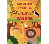Mon cahier d'activités - LA SAVANE: Plus de 50 pages d'activités EN COULEURS ! À partir de 3 ans