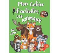 Mon Cahier d'Activités Les Animaux: 90 Jeux Amusants pour Enfants âgés de 5-7 ans | Thème Animaux | Passe-Temps idéal pour les Vacances | Coloriages, ... Jeux d'Association, Mots Mêlés, Mots Fléchés.