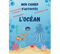 Mon cahier d'activités - L'OCÉAN: Plus de 50 pages d'activités EN COULEURS ! À partir de 3 ans