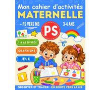 Mon cahier d'activités maternelle PS vers MS: Jeux éducatifs maternelle petite section 3-4 ans : graphisme, découpage et coloriages pour préparer la moyenne section