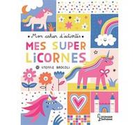 Mon cahier d'activités - Mes super licornes Steffie Brocoli (Auteur)