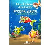Mon Cahier d'Activités Poisson d'Avril: Jeux, Activités manuelles et créatives pour enfants