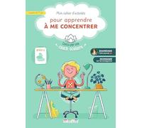 Mon cahier d'activités pour apprendre à me concentrer, à partir de 7 ans: Conçu par une coach scolaire