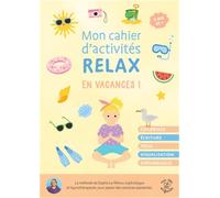 Mon cahier d'activités relax - En vacances !: Coloriage - Écriture - Yoga - Visualisation - Sophrologie