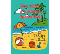 Mon Cahier d'Activités Spécial Été - 6 à 8 ans: Jeux, coloriages, énigmes, chiffres, labyrinthes, et activités ludiques pour s’amuser pendant les vacances !