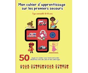 Mon cahier d'apprentissage sur les premiers secours: Apprendre aux Enfants les notion basiques de secourisme pour agir en situation d'urgence avec des exercices , des jeux et des coloriages