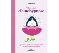 Mon cahier d'autohypnose Apaisez les petits maux du quotidien et déployez votre potentiel - Annie Sapède - Mosaïque Santé - broché - Guide