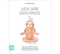 Mon cahier d'autohypnose Petit manuel créatif à l'intention des enfants devant se rendre chez le docteur ou le dentiste - Sibylle Gateau - Planete Sante - broché - Essai