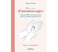 Mon cahier d'automassages: Soulagez 40 maux du quotidien grâce aux points qui guérissent