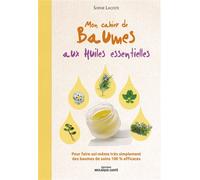 Mon cahier de baumes aux huiles essentielles Pour faire soi-même très simplement des baumes de soins 100% efficaces - Sophie Lacoste - Mosaïque Santé - broché - Guide