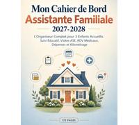 Mon Cahier de Bord Assistante Familiale 2027-2028: L'Organiseur Complet pour 3 Enfants Accueillis : Suivi Éducatif, Visites ASE, RDV Médicaux, Dépenses et Kilométrage