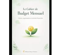 Mon cahier de budget mensuel: Gérez vos dépenses, suivez votre épargne et reprenez le contrôle de vos finances simplement