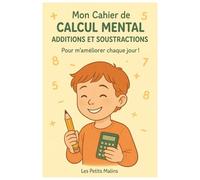 Mon Cahier de Calcul Mental - Additions et Soustractions: Pour m’améliorer chaque jour !