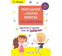 Mon cahier de calcul mental : Les additions, 7-10 ans: Apprendre à calculer avec les kakuros