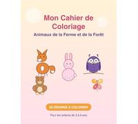 Mon Cahier de Coloriage: Animaux de la Ferme et de la Forêt - 25 dessins à colorier pour les enfants de 3 à 8 ans