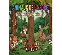 Mon cahier de coloriage Animaux de la forêt: 12 dessins de renard, hibou, ours et autres animaux de la forêt à colorier pour enfants de 3 à 6 ans