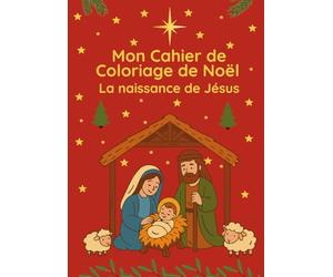 Mon Cahier de Coloriage de Noël : La Naissance de Jésus et l’Histoire de la Crèche: 50 pages à colorier | Versets bibliques, crèche, bergers, mages et ... Activités chrétiennes pour enfants et adultes