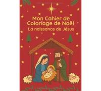 Mon Cahier de Coloriage de Noël - Naissance de Jésus et Histoire de la Crèche | 50 coloriages avec versets bibliques | Grand format A4