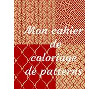Mon cahier de coloriage de patterns: livre de coloriage de patterns pour se déstresser