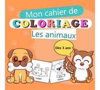 Mon cahier de coloriage : les animaux: Cahier de coloriage pour enfants dès 3 ans | 50 coloriages d'animaux tout mignons | 99 pages, 21,59 x 21,59 cm