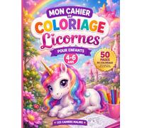 Mon Cahier de Coloriage Licornes: 50 adorables licornes à colorier | Un seul dessin par page | Pour les enfants de 4 à 6 ans | Développe la créativité, la concentration et la motricité fine