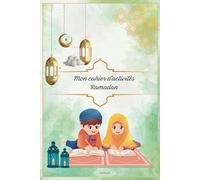 Mon cahier de coloriage Ramadan: Mon cahier de coloriage Ramadan plein d'activités amusantes et éducatives pour enfants. Des pages de coloriage qui ... saine et constructive pendant le moi sacré.