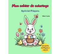 Mon cahier de coloriage spécial Pâques dès 5 ans. 50 motifs de Pâques à colorier: Livre de coloriage avec de jolies illustrations sur le thème de ... idéal à offrir pour Pâques, le printemps