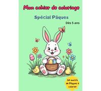 Mon cahier de coloriage spécial Pâques dès 5 ans. 50 motifs de Pâques à colorier: Livre de coloriage avec de jolies illustrations sur le thème de ... idéal à offrir pour Pâques, le printemps