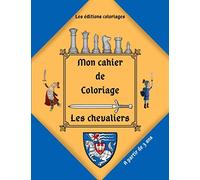 Mon cahier de coloriages - Les chevaliers: Cahier de coloriage pour Garçons et Filles - 50 motifs à colorier - A partir de 3 ans