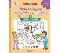 Mon cahier de coloriages magiques avec Sami et Julie - Lecture et calcul - Grande section