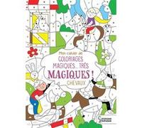 Mon cahier de coloriages magiques... très magiques ! CHEVAUX Isabelle Nicolle (Illustration)