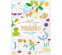 Mon cahier de coloriages magiques très magiques - Couleurs, symboles et fruits - Isabelle Nicolle - Larousse - broché - Document jeunesse dès 6 ans