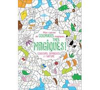 Mon cahier de coloriages magiques très magiques - Couleurs, Symboles et Nature