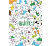 Mon cahier de coloriages magiques très magiques - Couleurs, Symboles et Nature Isabelle Nicolle (Illustration)
