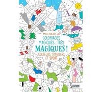 Mon Cahier De Coloriages Magiques - Très Magiques ! - Couleurs, Symboles Et Sport