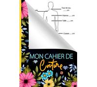Mon Cahier de Couture: Carnet de Couture à remplir par les détails de vos projets de couture (Mesures, mercerie, Matériel, tissu etc.) | Parfait ... et pratique pour couturière et Couturier