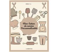 mon Cahier de cuisine personnalisable format A4 à compléter: Carnet de mes recettes / 2 page pour chaque recette avec un espace Notes & Photographie ... pour 52 recettes /format A4 avec 125 pages