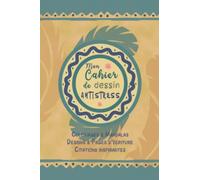 Mon cahier de dessin antistress: Carnet d'activités créatives pour adultes I Indispensable pour apaiser l'anxiété I Libère l'imagination I Dessins ... inspirantes I A s’offrir pour le plaisir