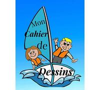 Mon Cahier de Dessins: pour dessiner de 3 ans à 99 ans et + filles et garçons grands et petits ce cahier est fait pour tous les créatifs avec 100 ... bateau nature enfant Idée cadeau Anniversaire