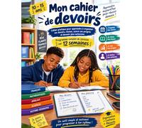 MON CAHIER DE DEVOIRS 10-15 ANS: Cahier pratique pour apprendre à organiser ses devoirs, réviser, suivre ses progrès et devenir plus autonome Programme complet de révision sur 12 semaines