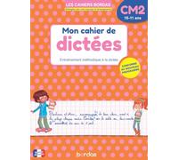 Mon cahier de dictées CM2 - 10-11 ans - Entraînement méthodique à la dictée - Les Cahiers Bordas
