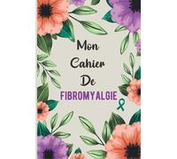 Mon cahier de Fibromyalgie: Journal de suivi médical pour l'évaluation de la douleursuivi de l'humeur et des médicaments pour la gestion des maladies ... sommeil, état dépressif, carnet suivi santè