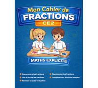 Mon cahier de fractions: Apprendre pas à pas avec la méthode explicite - Guide Visuel, exercices guidés et corrigés pour comprendre, lire, écrire et comparer les fractions - spécial enfants de 7-9 ans