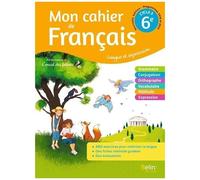 Mon Cahier De Français 6e Cycle 3 - Langue Et Expression