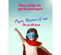 Mon cahier de garde partagée, papa maman et moi on se dit tout: cahier de liaison parents séparés, garde alternée, divorce, parent célibataire, modèle enfant à partir de 3 ans