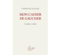 Mon cahier de gaucher L'enfance trahie - Stéphane Nicaise - Cerf - broché - Essai