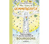 Mon cahier de gemmothérapie: Pour se soigner avec les macérats de bourgeons