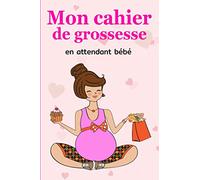 Mon Cahier de Grossesse en attendant bébé: Carnet de grossesse à remplir pour accompagner la future maman durant 9 mois