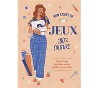 Mon cahier de jeux 100% couture - Plus de 75 jeux pour penser couture quand on n'a pas sa MAC. Auguste et Septembre (Auteur), Marion Blanc (Illustration)