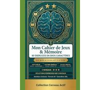 Mon Cahier de Jeux & Mémoire : 80 Exercices en Gros Caractères pour Seniors - Mots Mêlés, Sudoku, Anagrammes, Culture Générale et plus ! (Collection Cerveau Actif Vol. 1)